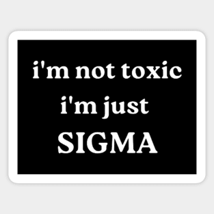 i'm not toxic, i'm just SIGMA Sticker